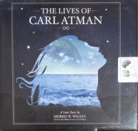 The Lives of Carl Atman written by Morris W. Walker performed by Paul Michael Garcia on CD (Unabridged)